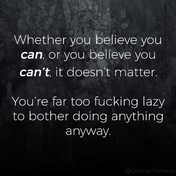 Whether you believe you can or you believe you can't